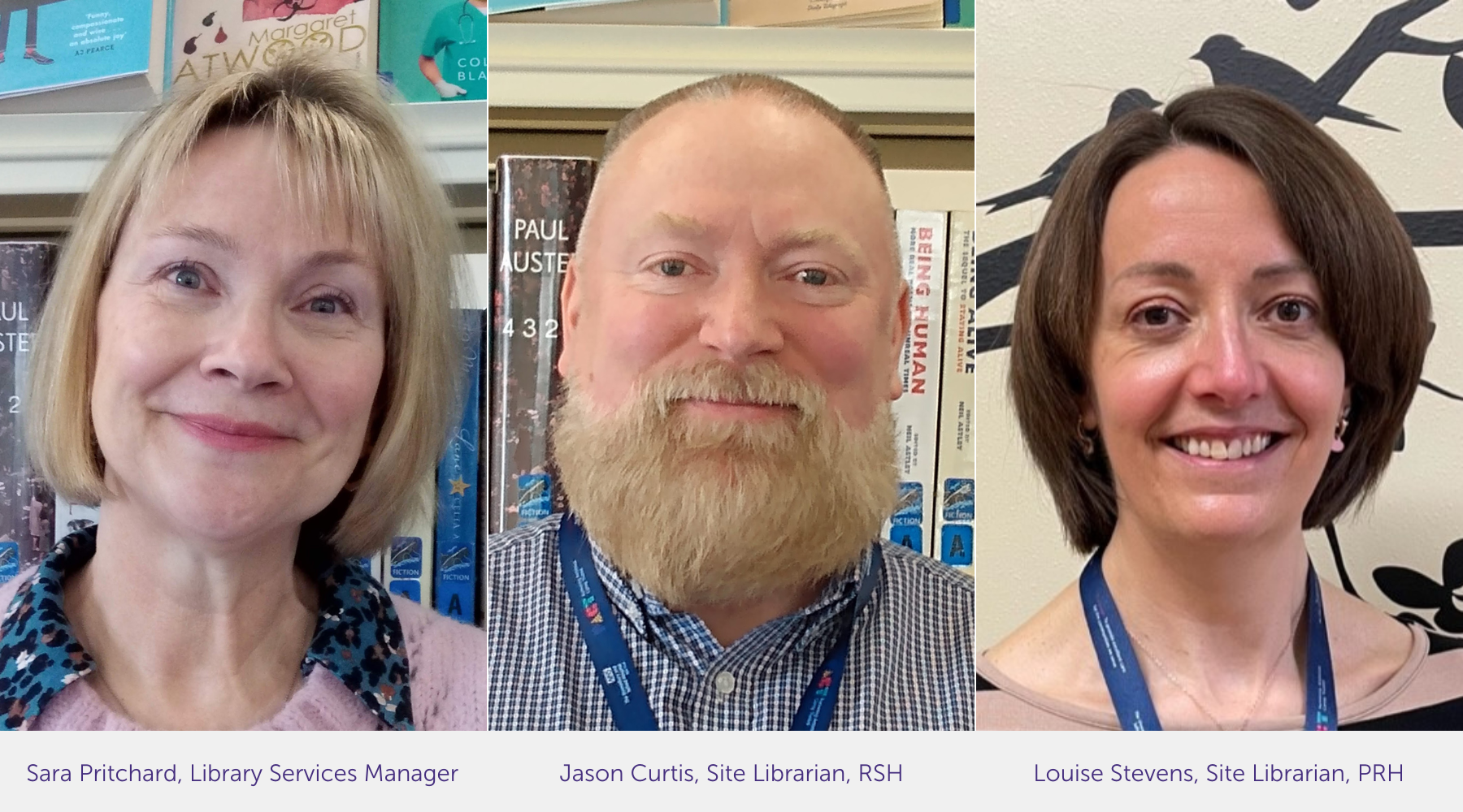 Sara Pritchard, Library Services Manager. Jason Curtis, Site Librarian, RSH. Louise Stevens, Site Librarian, PRH.